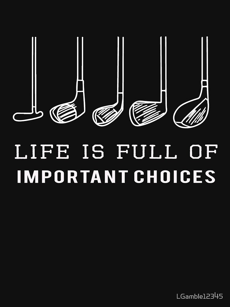 Funny Life is Full of Important Choices Golf Gift for Golfers by LGamble12345 T-Shirts, Hoodie, Sweatshirt (Image 3)