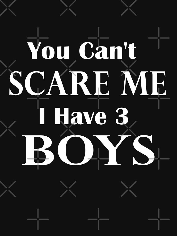 You Can't Scare Me I Have 3 Boys;Mom Of Boys, Funny Mom Shirt, Mothers Day, Funny Shirt For Moms, Mom Shirt... (Image 3)