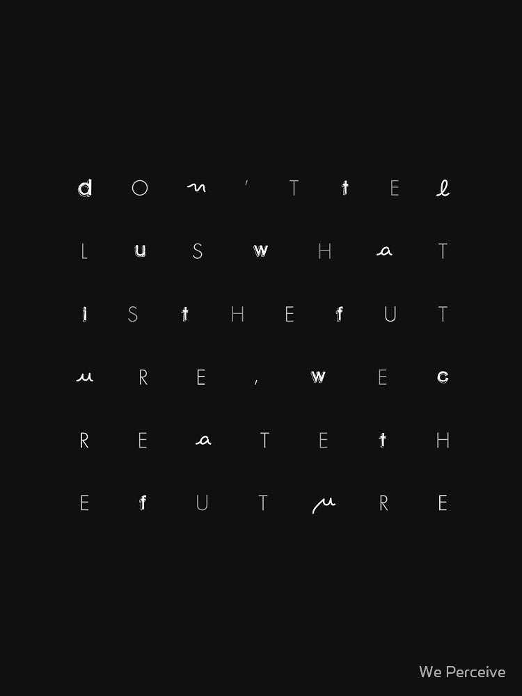 WE PERCEIVE | Don't tell us WHAT IS THE FUTURE, WE CREATE the future! by We Perceive T-Shirts, Hoodie, Sweatshirt (Image 3)