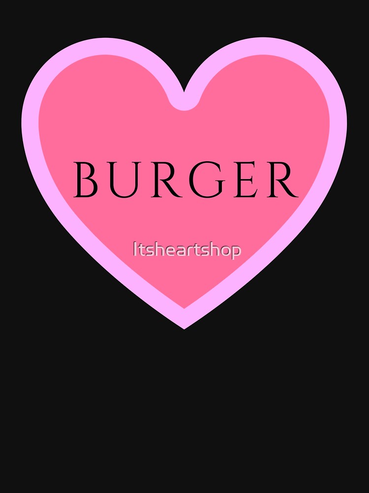 I Heart Burger by Itsheartshop T-Shirts, Hoodie, Sweatshirt | BlankRebels.com (Image 3)
