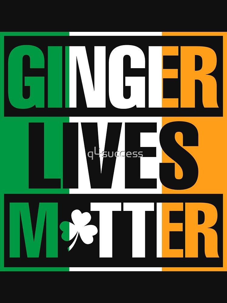 Ginger Lives Matter St. Patricks Day Tees by q4success Hoodie, Sweatshirt | BlankRebels.com (Image 3)
