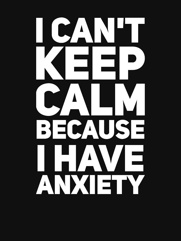 Keep calm because I have anxiety by alexmichel91 T-Shirts, Hoodie, Sweatshirt | BlankRebels.com (Image 3)