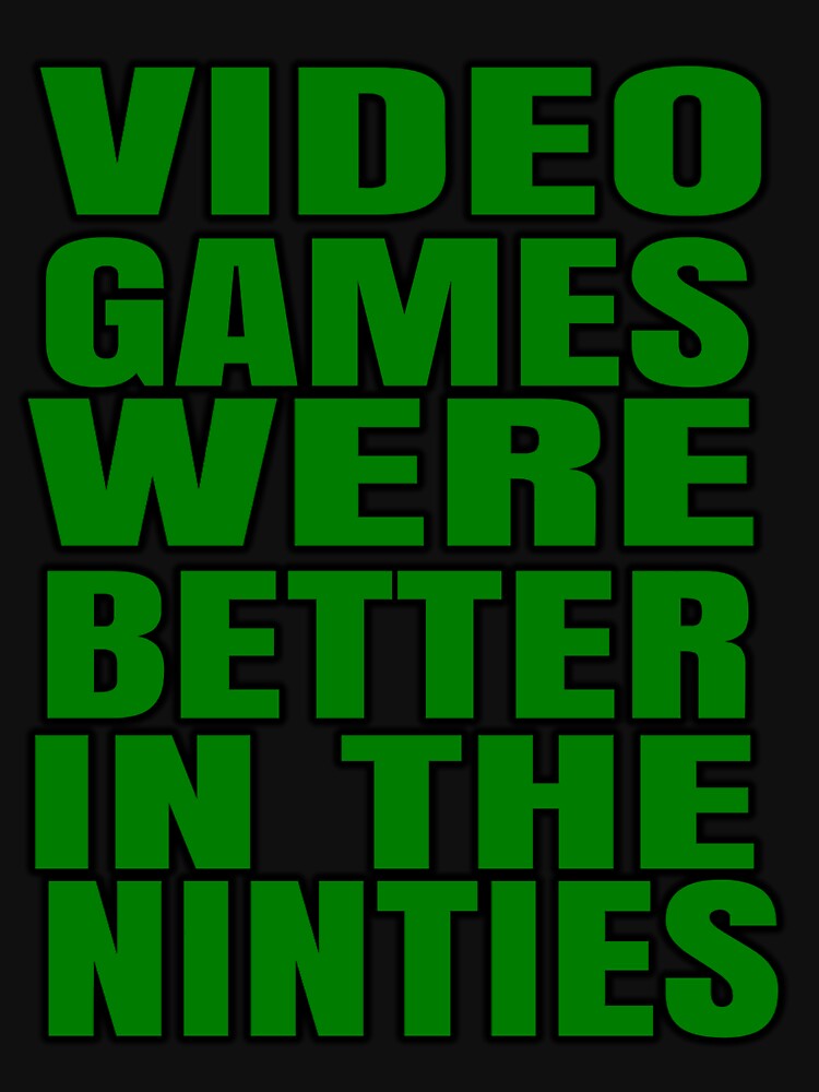Video Games Were Better In The Nineties For Retro Gamer by Kiwi-Tienda2017