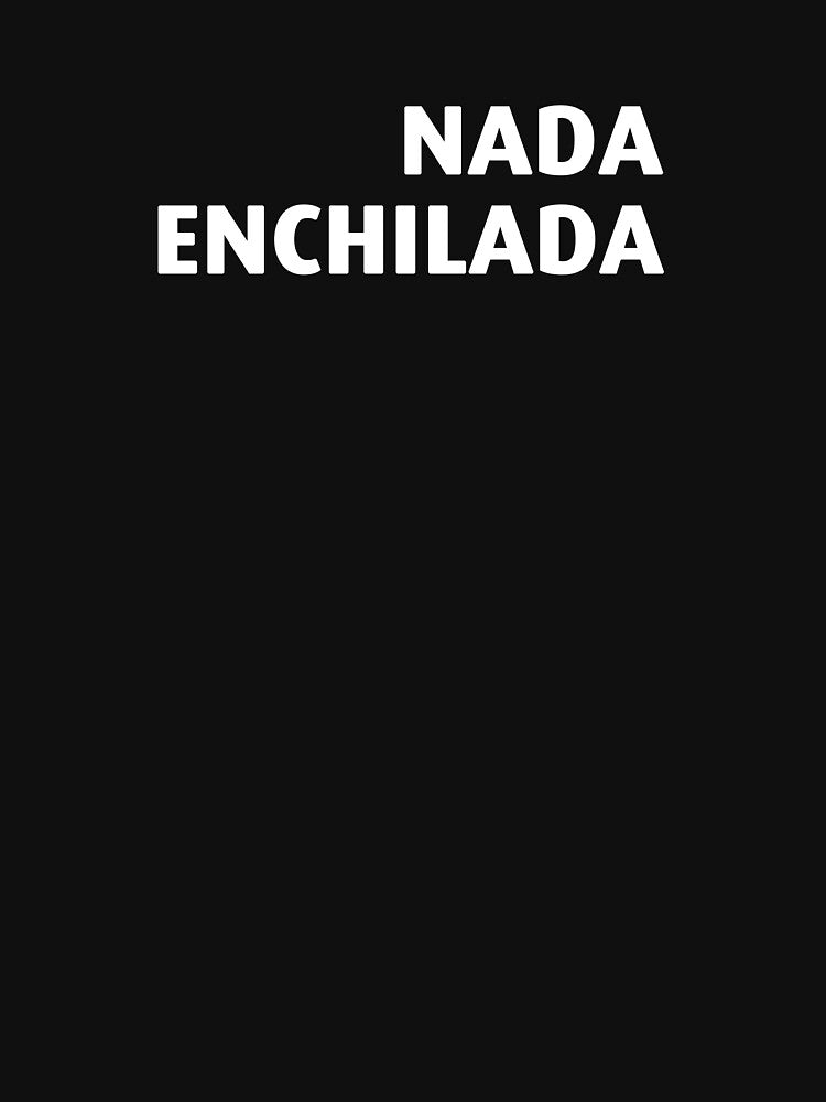 Nada Enchilada by Leonyc T-Shirts, Hoodie, Sweatshirt | BlankRebels.com (Image 3)