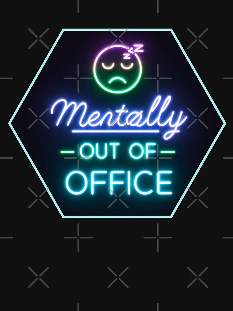 Mentally Out of Office – Neon Text Minimal Funny Quote by WakeUpYourBrain T-Shirts, Hoodie, Sweatshirt (Image 3)