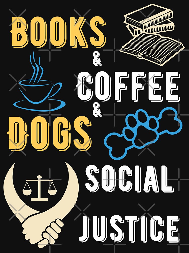 Books and coffee and dogs and social justice by Fashate1 T-Shirts, Hoodie, Sweatshirt | BlankRebels.com (Image 3)