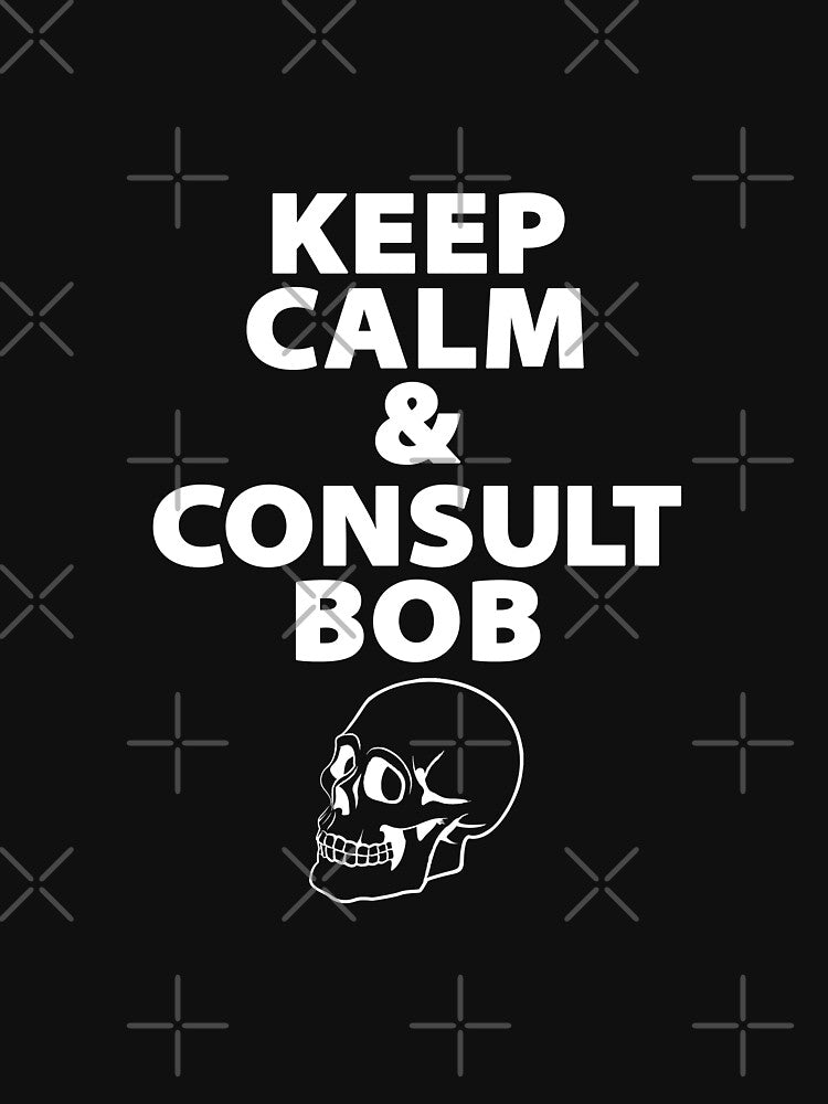 Keep Calm & Consult Bob by fanartdesigns T-Shirts, Hoodie, Sweatshirt | BlankRebels.com (Image 3)