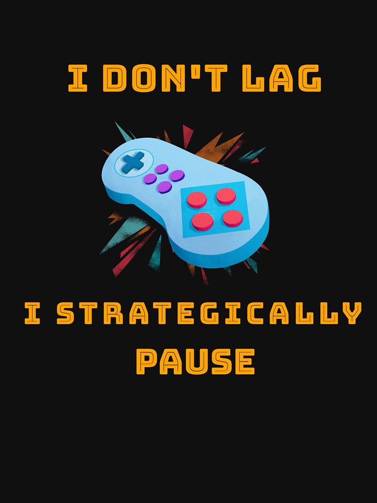I Don't Lag, I Strategically Pause, Gaming by JM Creations