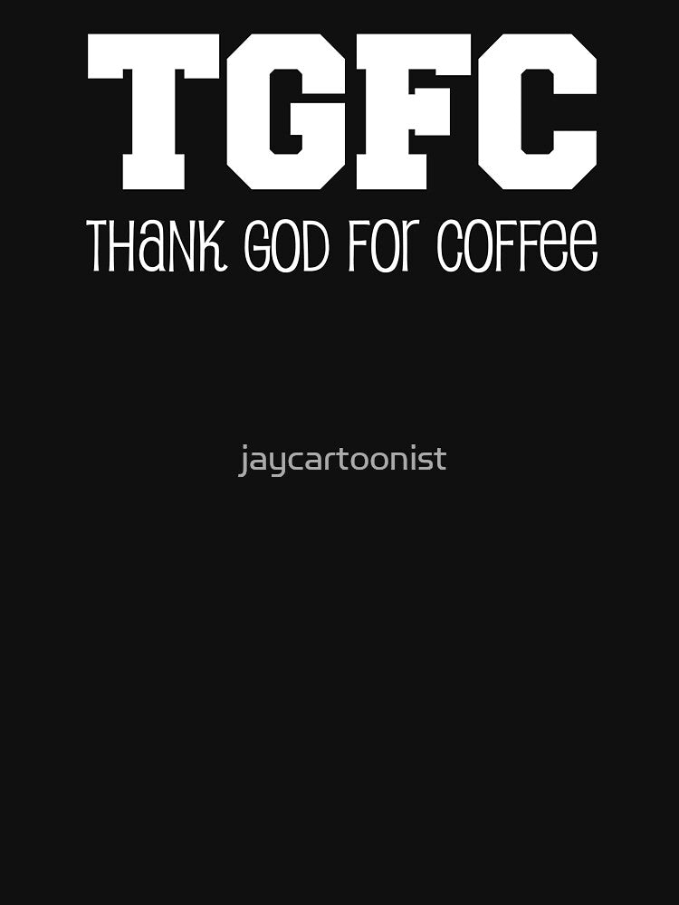 TGFC Thank God For Coffee Funny Coffee Lover by jaycartoonist T-Shirts, Hoodie, Sweatshirt | BlankRebels.com (Image 3)