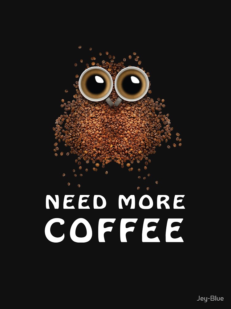 Need more coffee ! Funny coffee beans owl by Jey-Blue T-Shirts, Hoodie, Sweatshirt | BlankRebels.com (Image 3)
