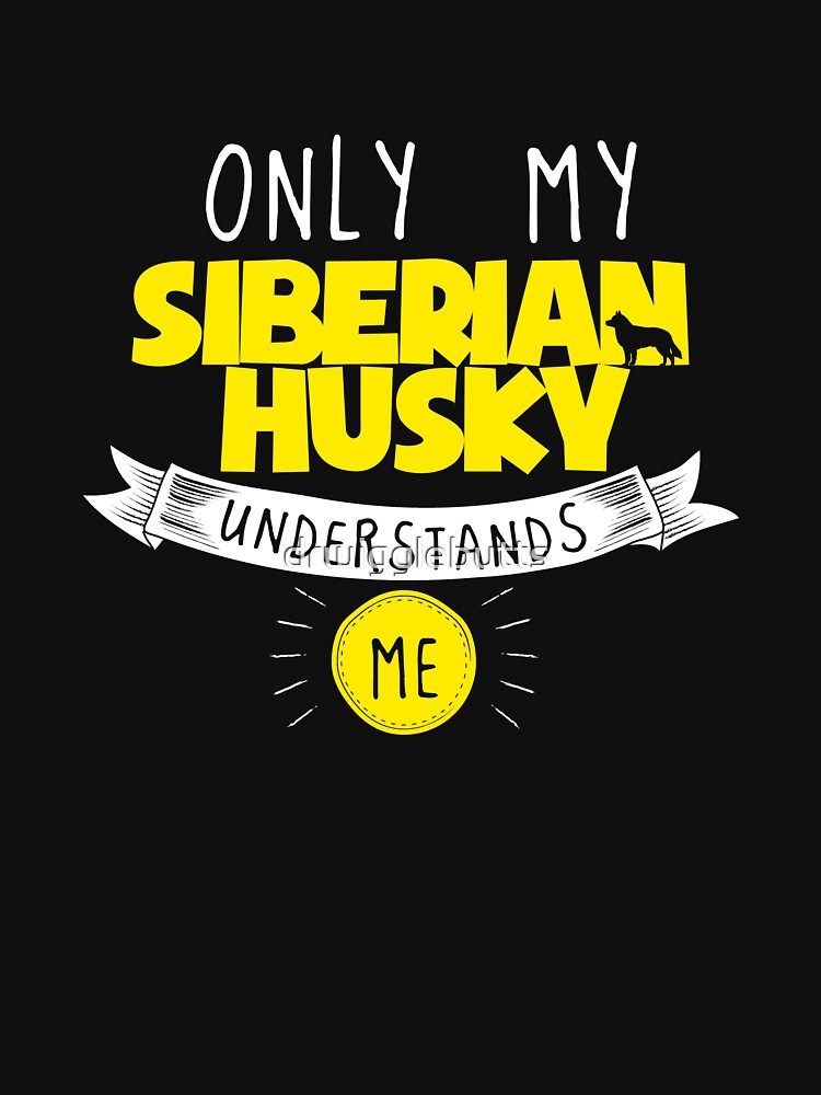 Siberian Husky Lover Design Only My Siberian Husky Understands Me Yellow by drwigglebutts T-Shirts, Hoodie,... (Image 3)