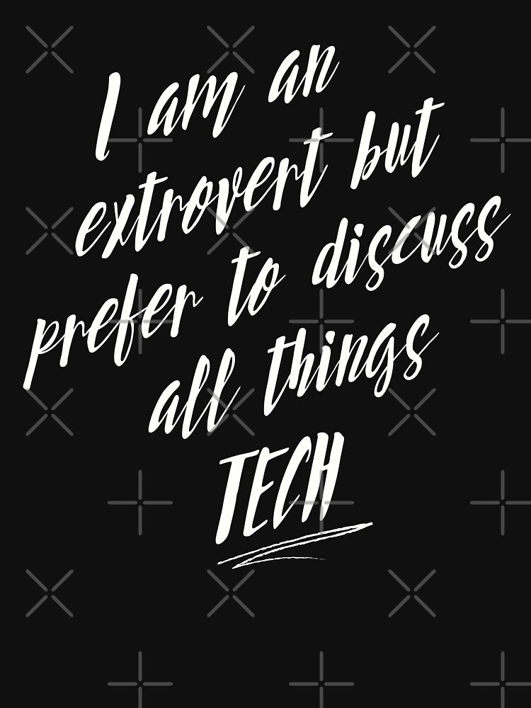 I am an Extrovert but Open to Discuss All Things TECH by WhitepaperStyle