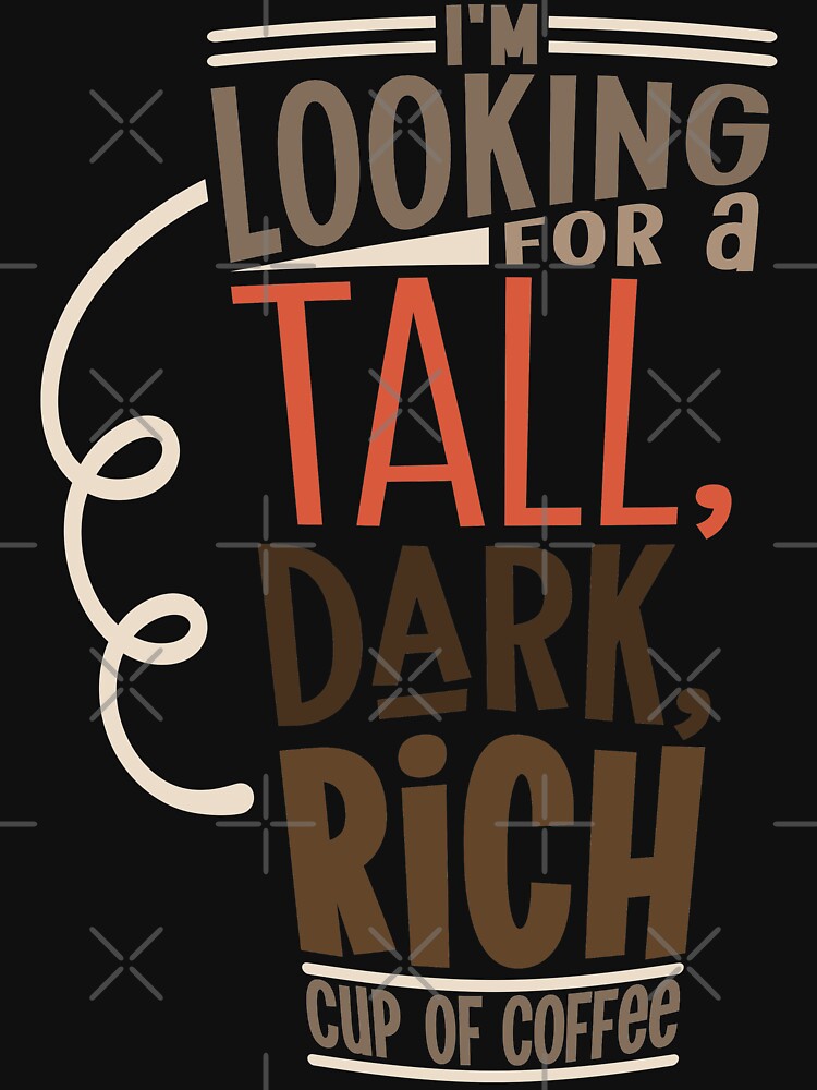 I'm looking for a tall, dark, rich cup of coffee by WOW TeesAndThings T-Shirts, Hoodie, Sweatshirt (Image 3)