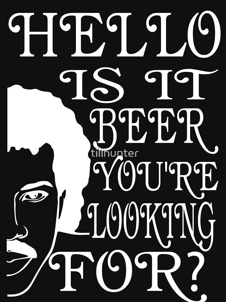 Hello is it beer you are looking for - Funny beer saying. by tillhunter