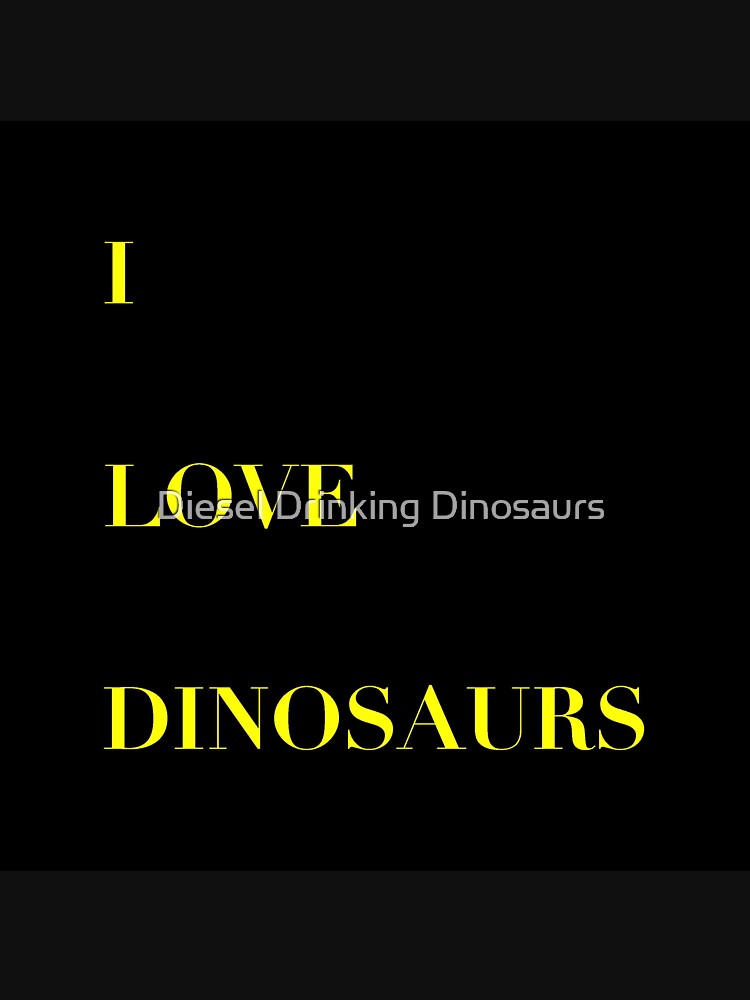 I Love Dinosaurs by Diesel Drinking Dinosaurs T-Shirts, Hoodie, Sweatshirt | BlankRebels.com (Image 3)