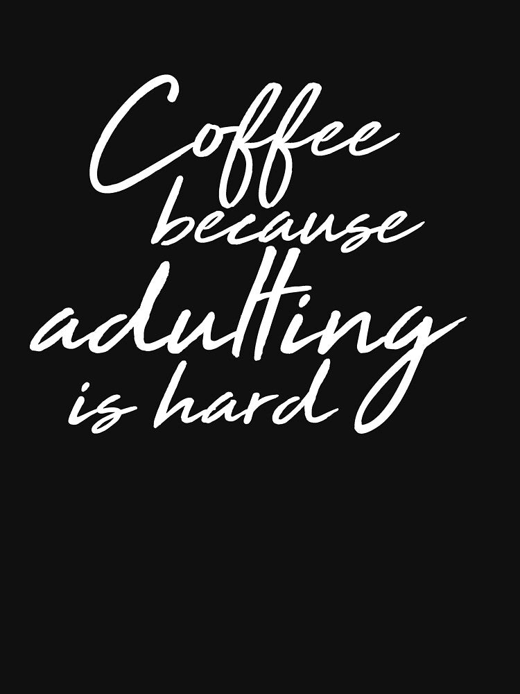 Coffee because adulting is hard by Alexa1G T-Shirts, Hoodie, Sweatshirt | BlankRebels.com (Image 2)