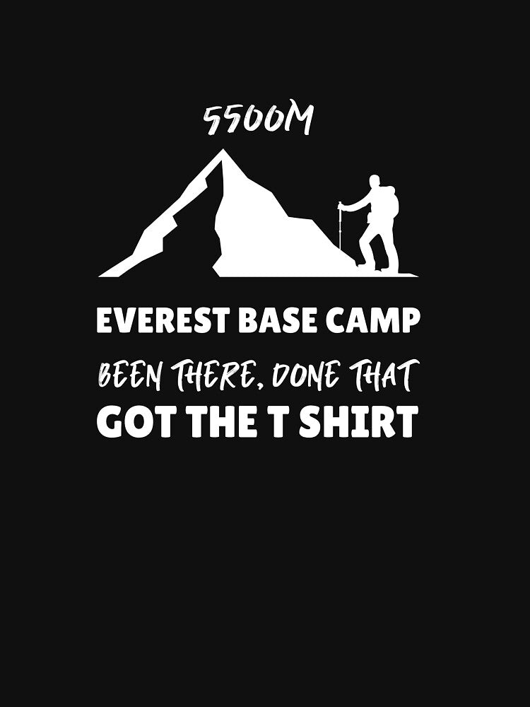 Everest Base Camp Been There Done That Got T-Shirts, Hoodie, Sweatshirt