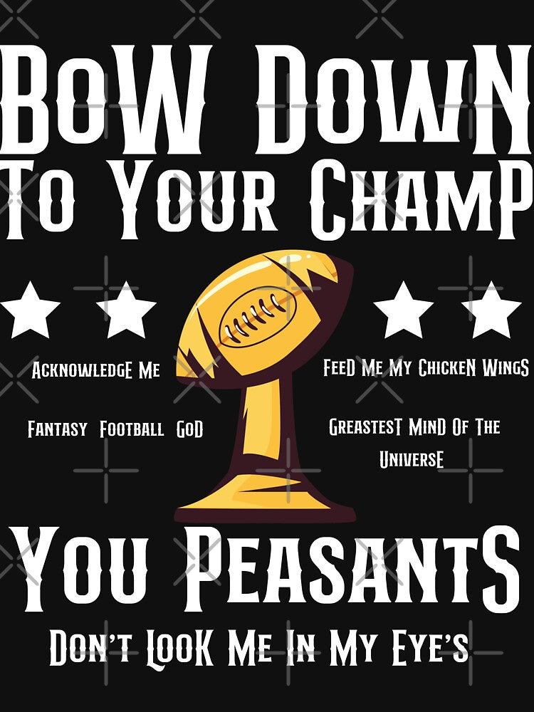 Bow Down Your Champ You Peasants Funny Fantasy Football God T-Shirts, Hoodie, Sweatshirt