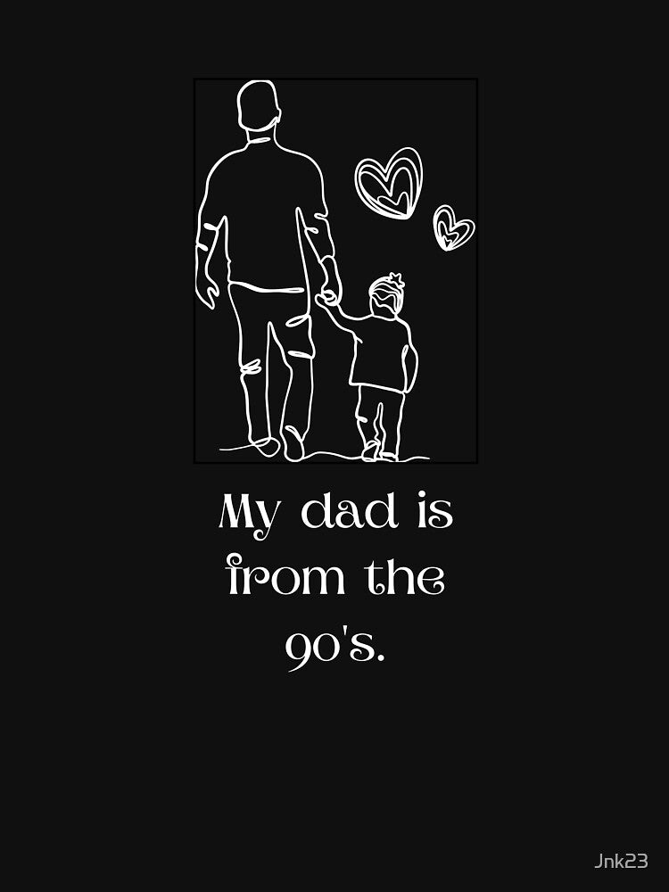 My dad is from the 90's by Jnk23 T-Shirts, Hoodie, Sweatshirt | BlankRebels.com (Image 3)