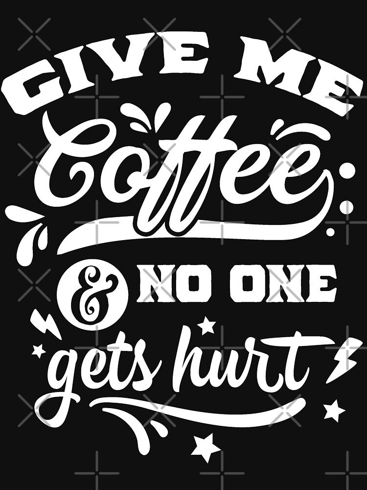Funny Coffee Lover Give Me Coffee And Noone Gets Hurt by UniQueensShop T-Shirts, Hoodie, Sweatshirt (Image 3)
