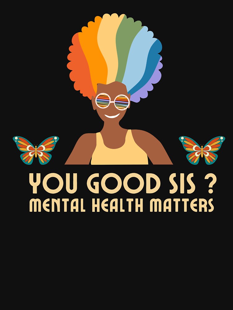 You Good Sis Mental Health Matters by LuxeDiamond ⭐⭐⭐⭐⭐ T-Shirts, Hoodie, Sweatshirt | BlankRebels.com (Image 3)