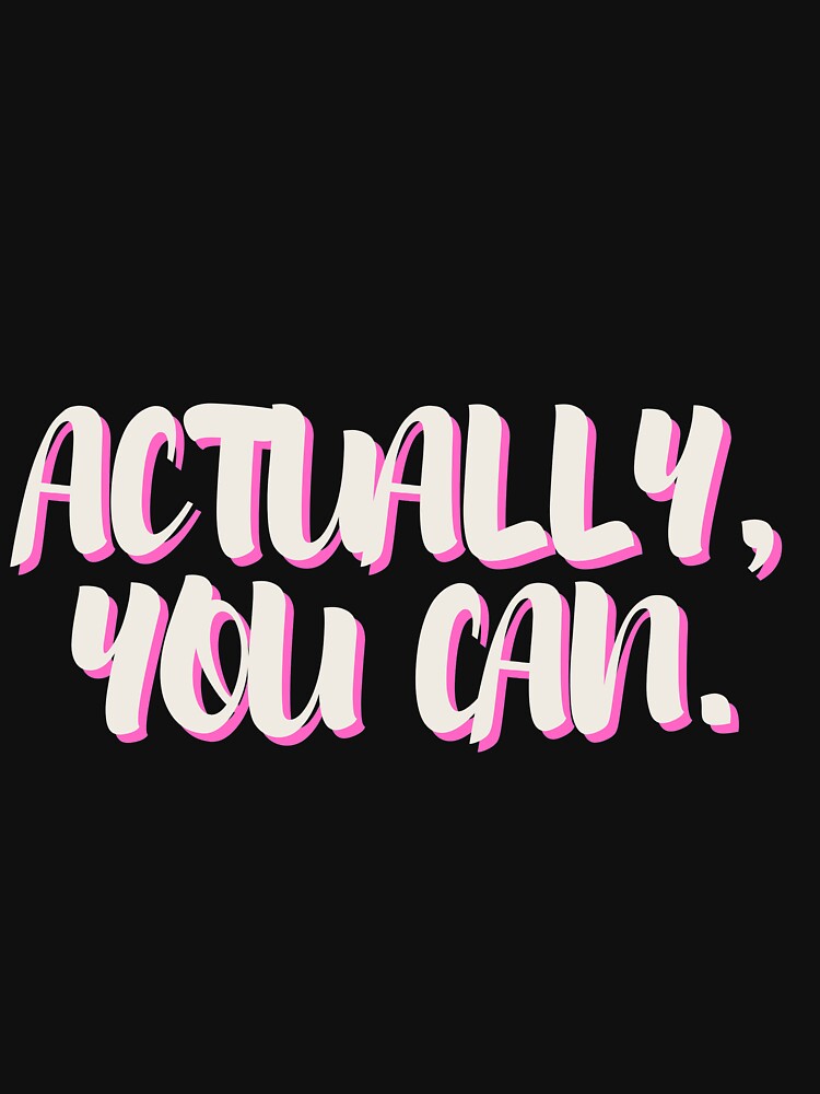 Actually you Can Motivational Quotes by brookemiller801 T-Shirts, Hoodie, Sweatshirt | BlankRebels.com (Image 3)