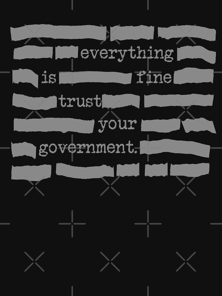 Everything Is Fine. Trust Your Government. Deep State Redatacted Conspiracy Theory T-Shirts, Hoodie, Sweatshirt