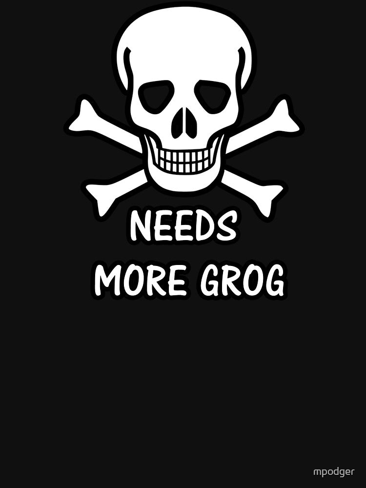 Pirate 36 NEEDS MORE GROG by mpodger T-Shirts, Hoodie, Sweatshirt | BlankRebels.com (Image 3)