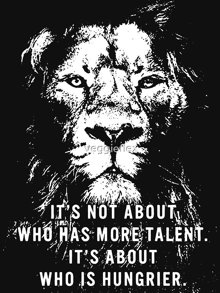 Stay Hungry vs Talent - Inspirational Lion by veggieflex T-Shirts, Hoodie, Sweatshirt | BlankRebels.com (Image 3)