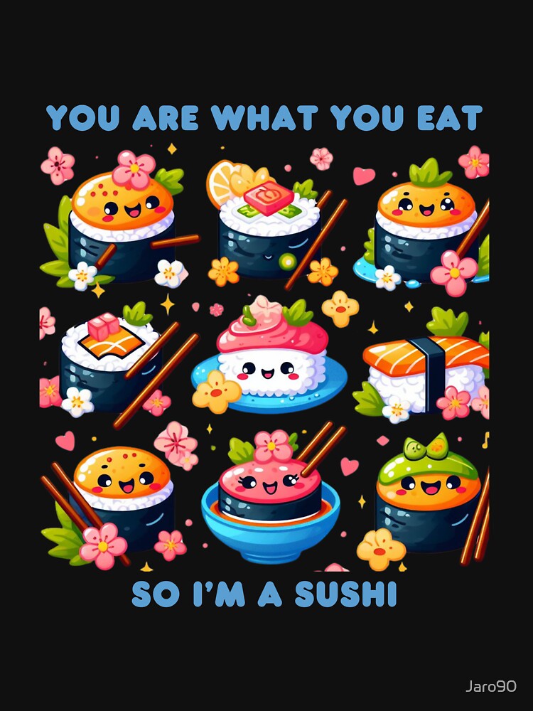 You are what you eat, So Im a Sushi by Jaro90 T-Shirts, Hoodie, Sweatshirt | BlankRebels.com (Image 3)