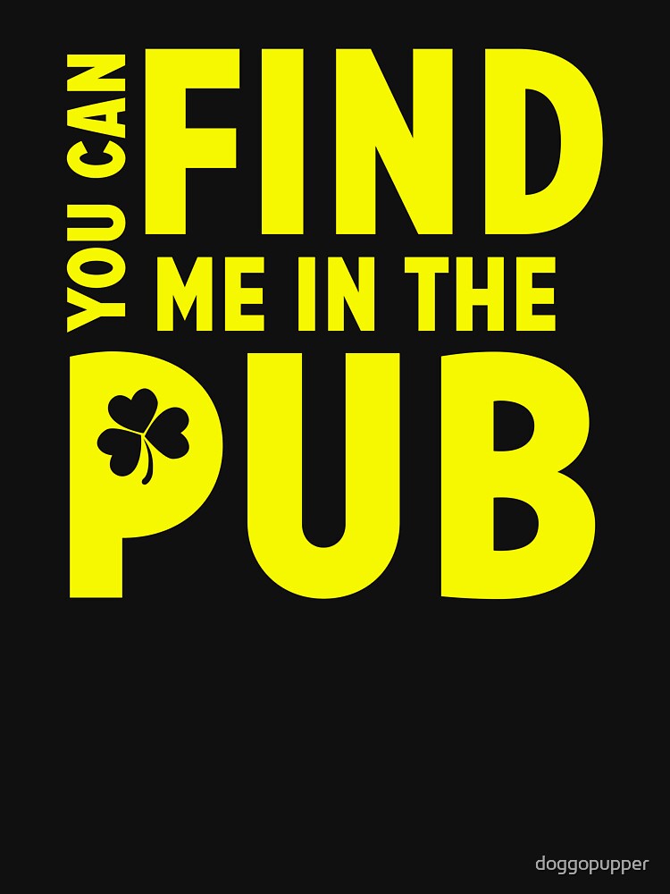 Find Me in the Pub St Patricks Day Beer Drinking Te e by doggopupper T-Shirts, Hoodie, Sweatshirt | BlankRebels.com (Image 3)