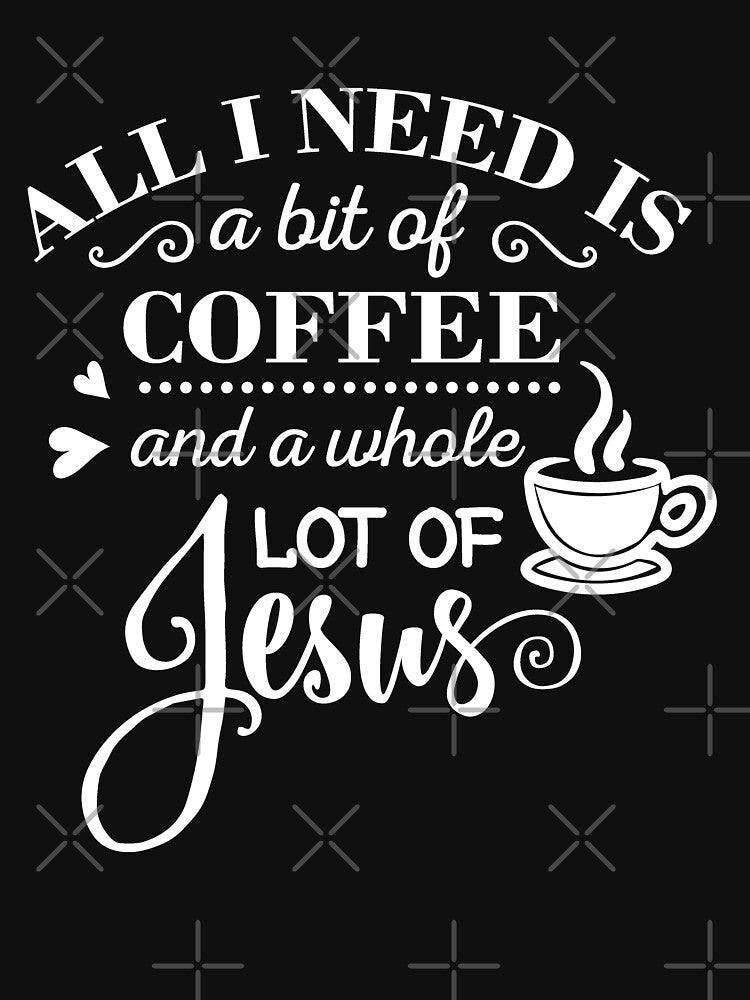 Funny Coffee Lover All I Need Is A Bit Of Coffee And A Whole Lot Of Jesus by UniQueensShop T-Shirts, Hoodie,... (Image 3)