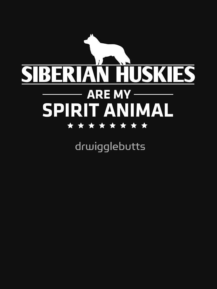 Siberian Husky Lover Design Siberian Huskies Are My Spirit Animal by drwigglebutts T-Shirts, Hoodie, Sweatshirt (Image 3)