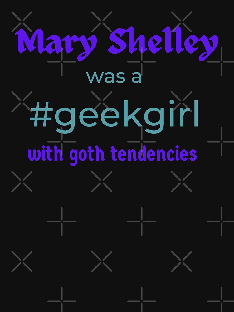 Mary Shelley #Geekgirl FAMOUS GEEKS T-Shirts, Hoodie, Sweatshirt
