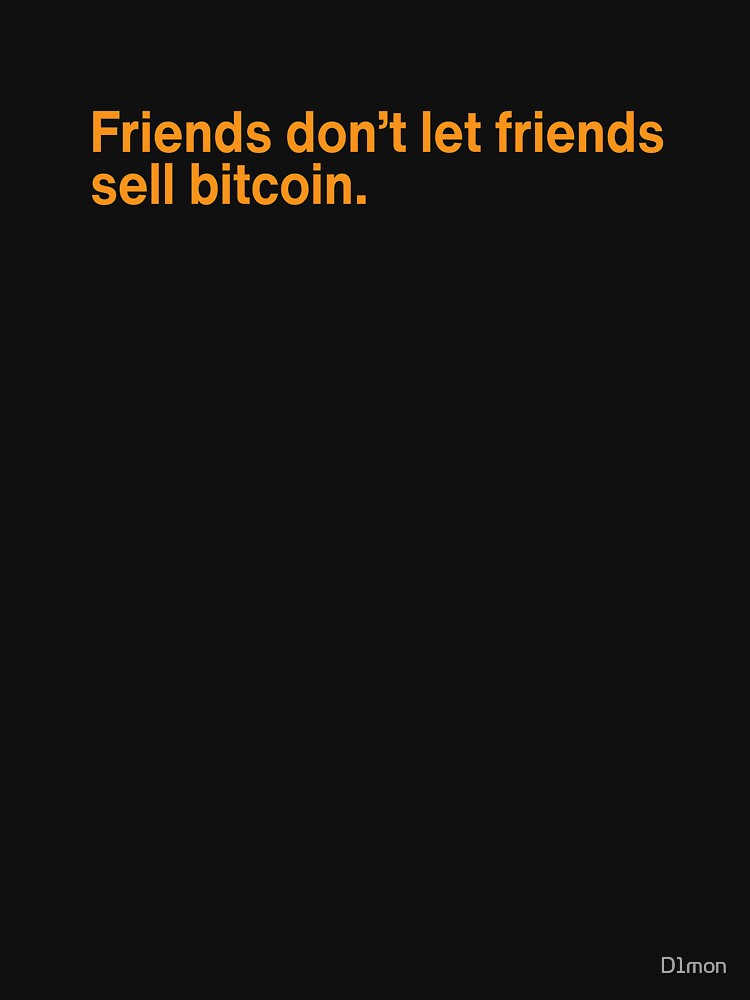 Friends don't let friends sell bitcoin by D1mon T-Shirts, Hoodie, Sweatshirt | BlankRebels.com (Image 3)