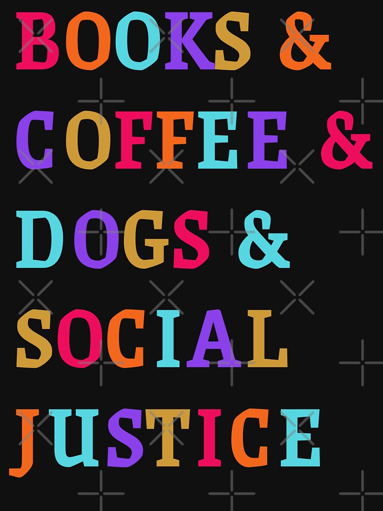 Books and Coffee and Dogs and Social Justice by Pebasfa T-Shirts, Hoodie, Sweatshirt | BlankRebels.com (Image 3)