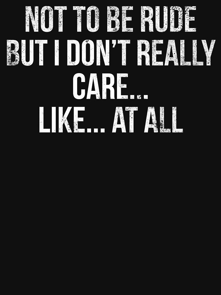 I Dont Really Care Sarcastic T-shirt by zcecmza