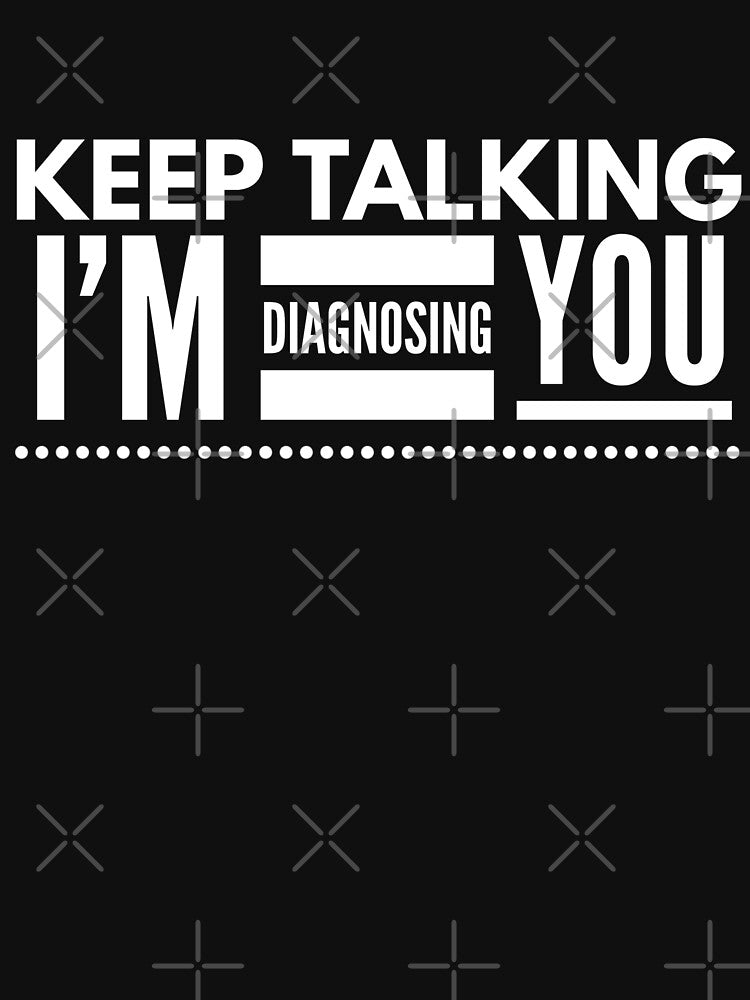 Keep Talking I'm Diagnosing You - Doctor by texteestore T-Shirts, Hoodie, Sweatshirt | BlankRebels.com (Image 3)
