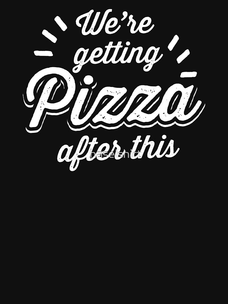002 PIZZA EN were Getting Pizza After by haselshirt T-Shirts, Hoodie, Sweatshirt | BlankRebels.com (Image 3)