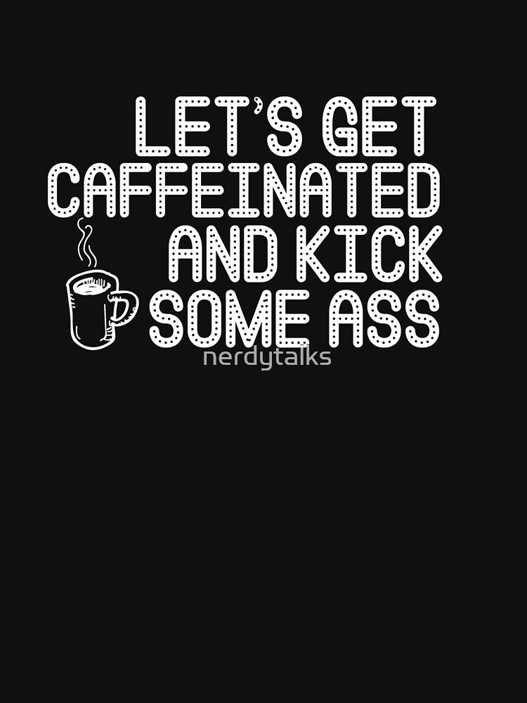 Let'S Get Caffeinated V3 (Black) T-Shirts, Hoodie, Sweatshirt