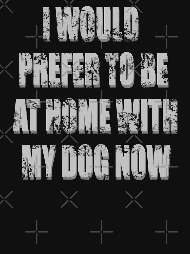 I Would Prefer To Be At Home With My Dog Now by hemp3x T-Shirts, Hoodie, Sweatshirt | BlankRebels.com (Image 3)