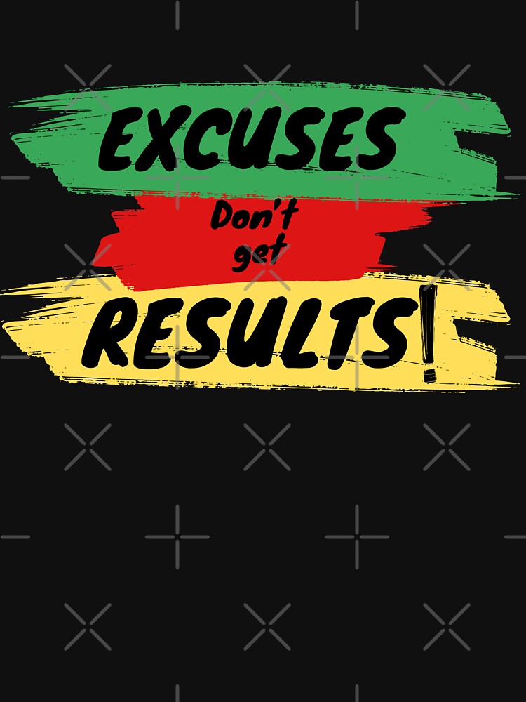 Inspirational motivational quote Excuses don’t get Results by Our-Culture T-Shirts, Hoodie, Sweatshirt (Image 3)