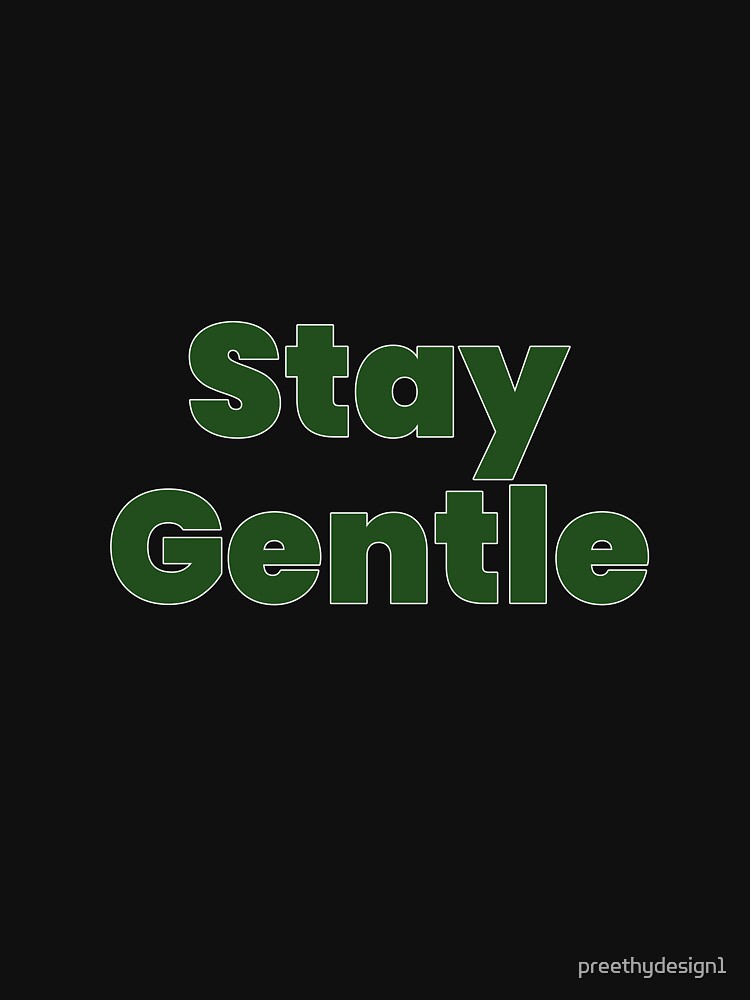 Minimal Typography Quote – Stay Gentle by preethydesign1 T-Shirts, Hoodie, Sweatshirt | BlankRebels.com (Image 3)