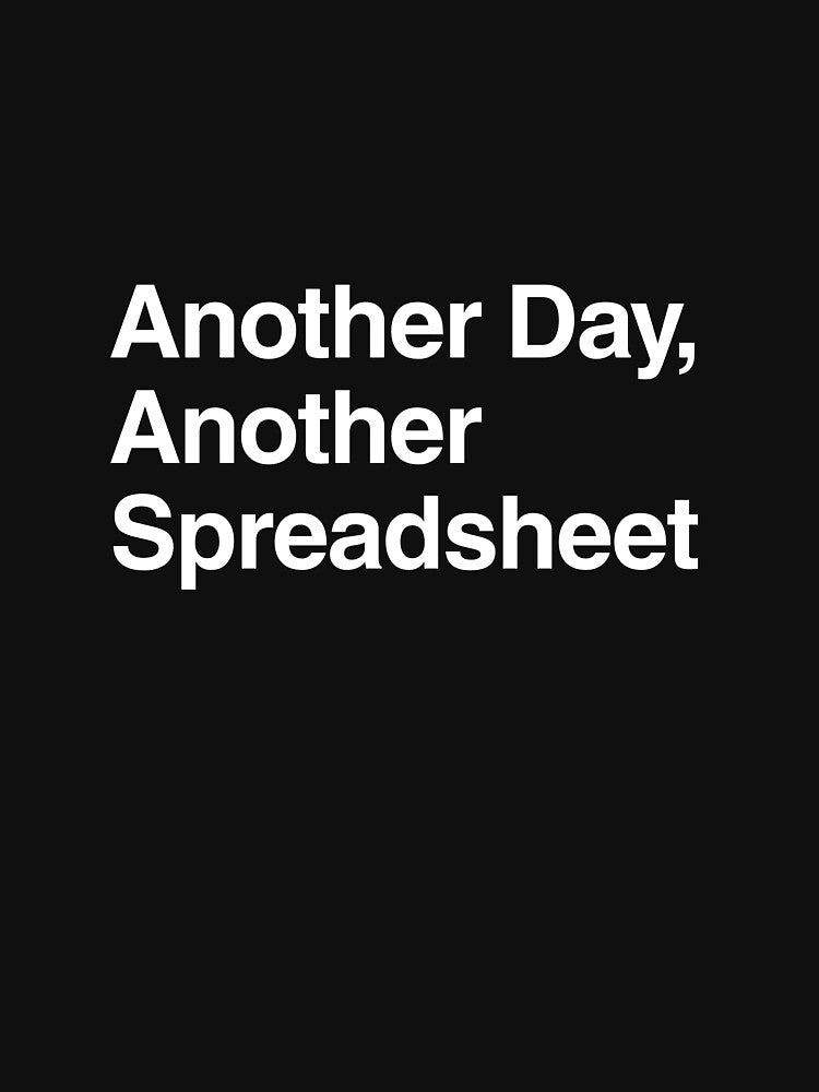 Another Day, Another Spreadsheet by AwkwardClothes