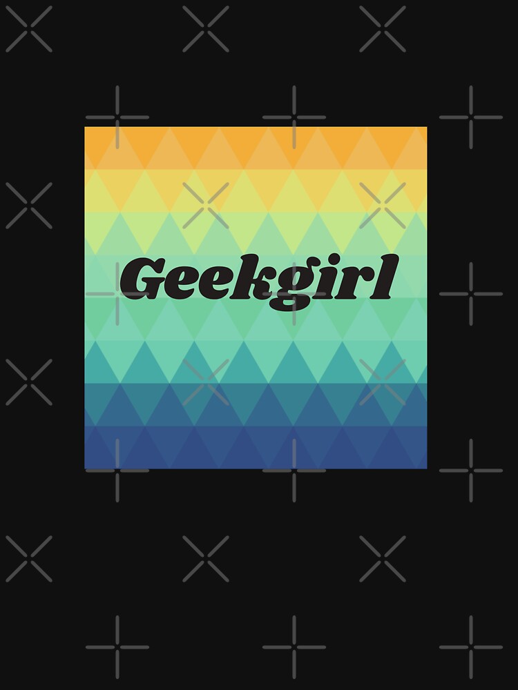 Geekgirl geo triangle dream   |  GEEKS RULE THEIR WORLD by Le Plus Three T-Shirts, Hoodie, Sweatshirt (Image 3)