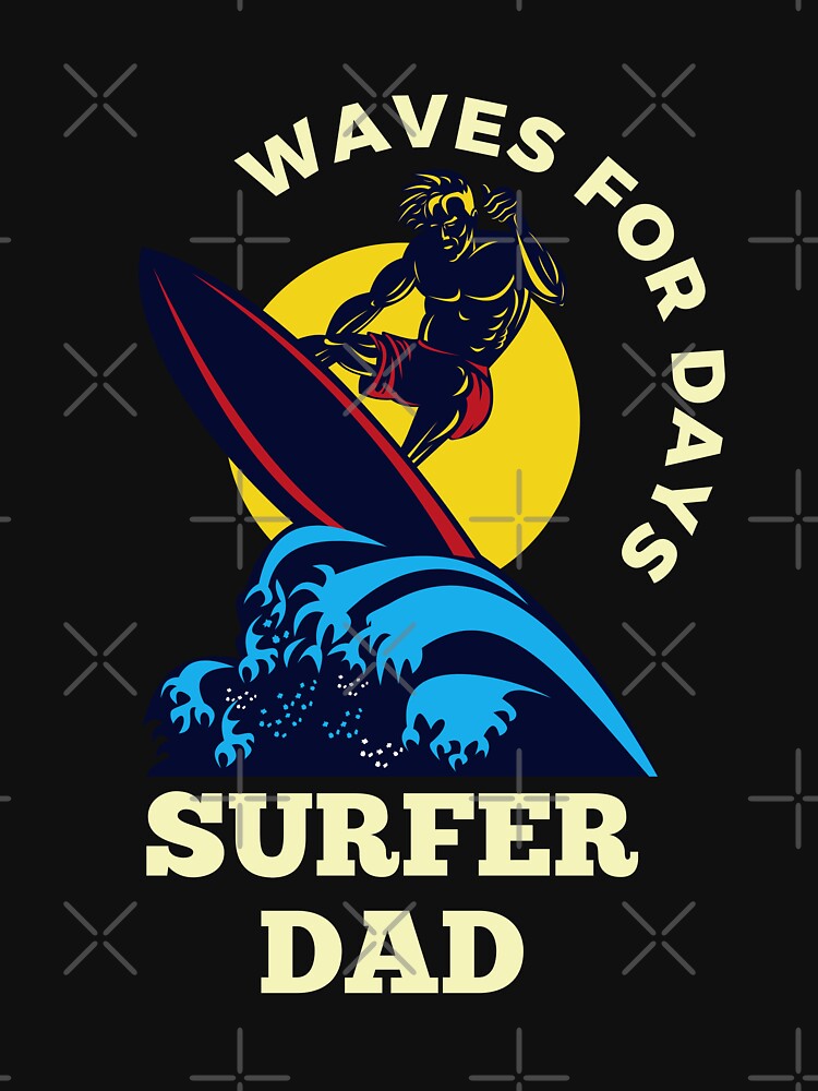 Surfer Dad Waves For Days by FrescoNat T-Shirts, Hoodie, Sweatshirt | BlankRebels.com (Image 3)
