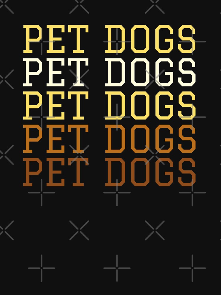 Pet Dogs by clothingyouneed.com T-Shirts, Hoodie, Sweatshirt | BlankRebels.com (Image 3)