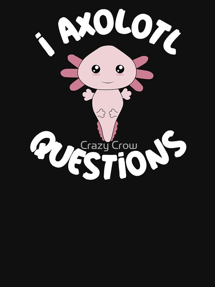 I Axolotl Questions cute fun design by Crazy Crow T-Shirts, Hoodie, Sweatshirt | BlankRebels.com (Image 3)