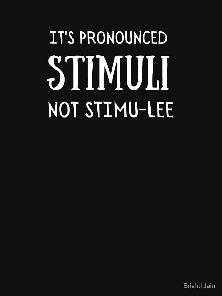 It's Pronounced Stimuli Not Stimu-lee by Srishti Jain T-Shirts, Hoodie, Sweatshirt | BlankRebels.com (Image 3)