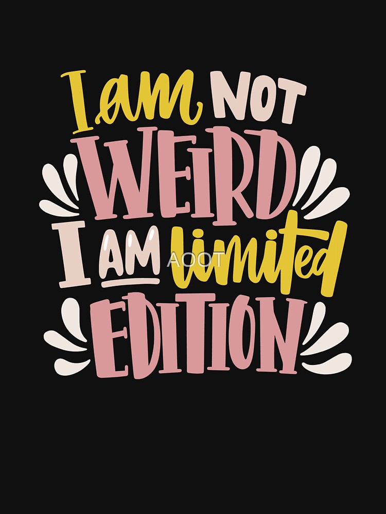 I'm not weird I'm limited edition by AOOT T-Shirts, Hoodie, Sweatshirt | BlankRebels.com (Image 3)